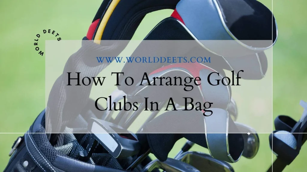 How To Arrange Golf Clubs In A Bag