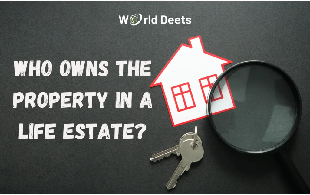 Who Owns the Property in a Life Estate