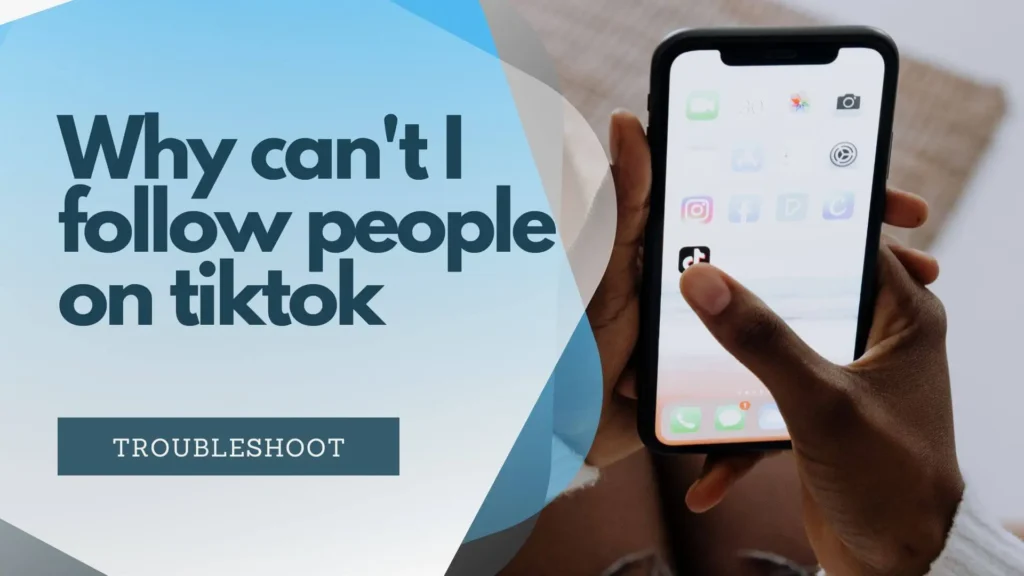 Why You Can't I Follow People on TikTok
